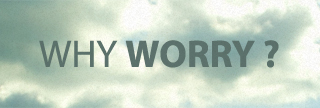 Why Worry?